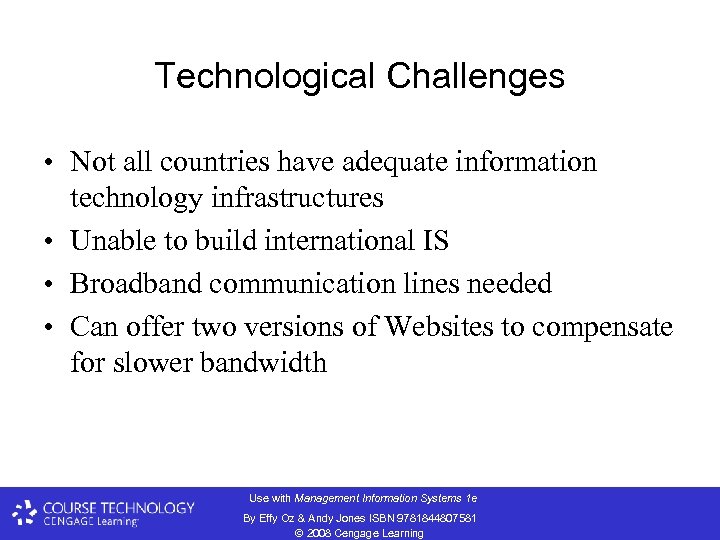 Technological Challenges • Not all countries have adequate information technology infrastructures • Unable to