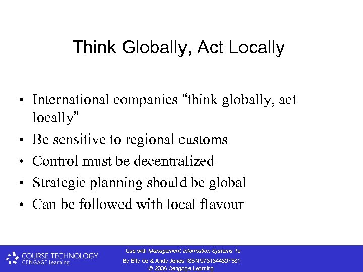 Think Globally, Act Locally • International companies “think globally, act locally” • Be sensitive