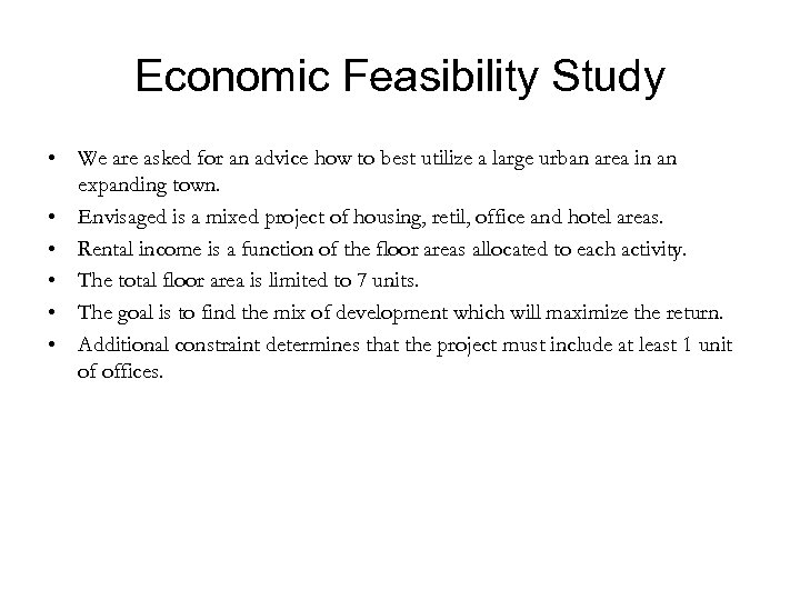 Economic Feasibility Study • We are asked for an advice how to best utilize