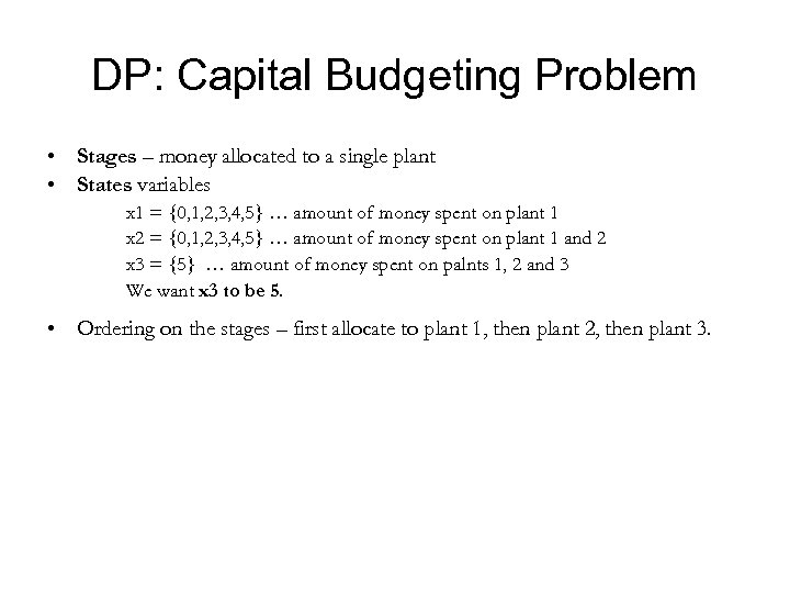 DP: Capital Budgeting Problem • Stages – money allocated to a single plant •