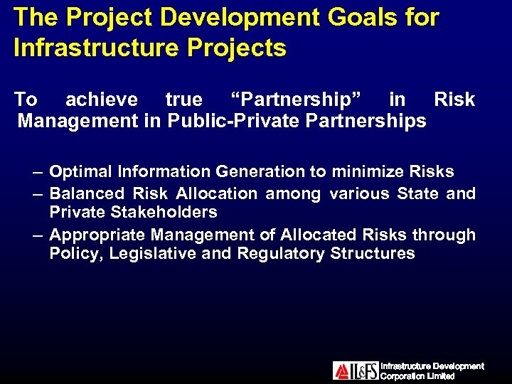 The Project Development Goals for Infrastructure Projects To achieve true “Partnership” in Risk Management