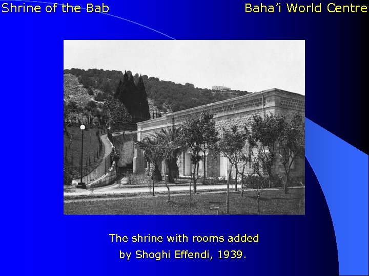 Shrine of the Bab Baha’i World Centre The shrine with rooms added by Shoghi