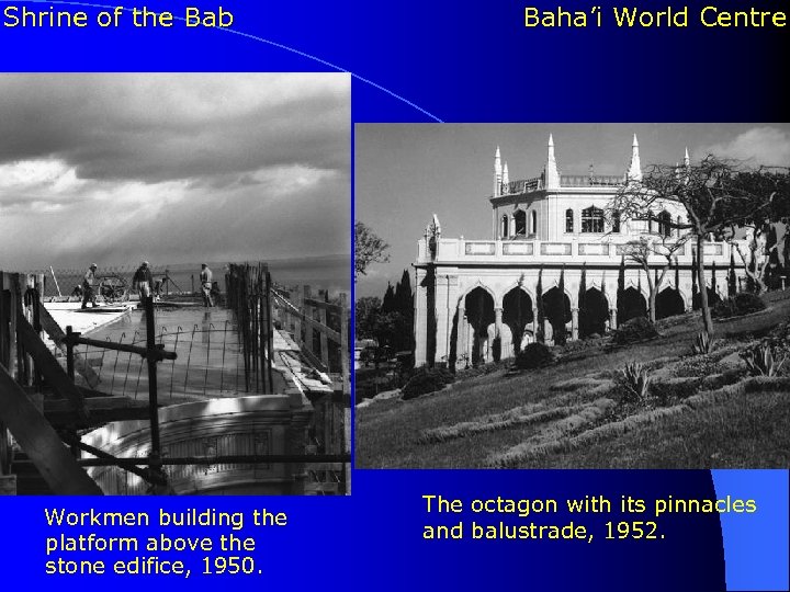 Shrine of the Bab Workmen building the platform above the stone edifice, 1950. Baha’i