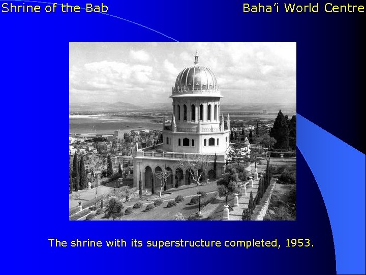 Shrine of the Bab Baha’i World Centre The shrine with its superstructure completed, 1953.