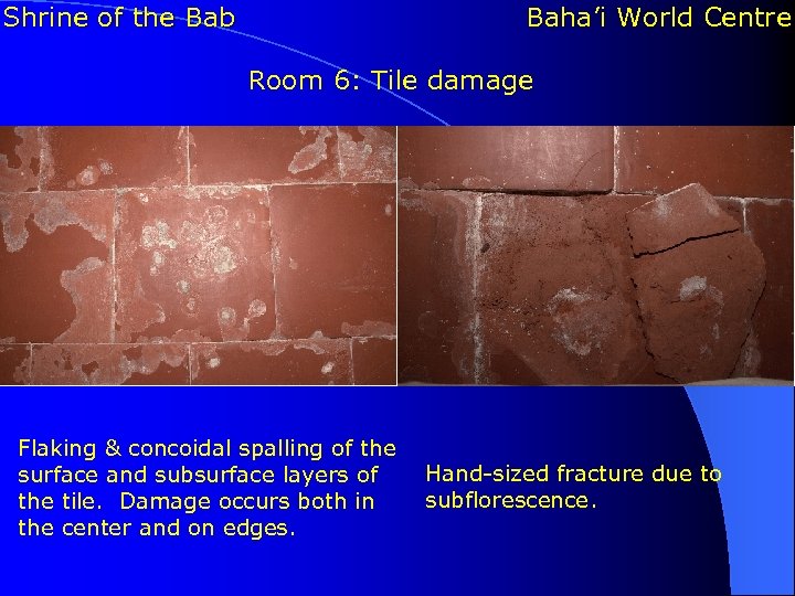 Shrine of the Bab Baha’i World Centre Room 6: Tile damage Flaking & concoidal