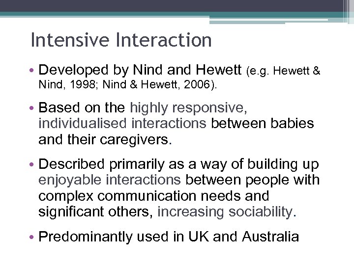 Intensive Interaction • Developed by Nind and Hewett (e. g. Hewett & Nind, 1998;