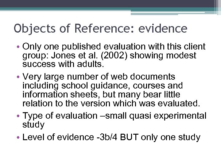 Objects of Reference: evidence • Only one published evaluation with this client group: Jones