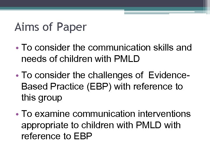 Aims of Paper • To consider the communication skills and needs of children with