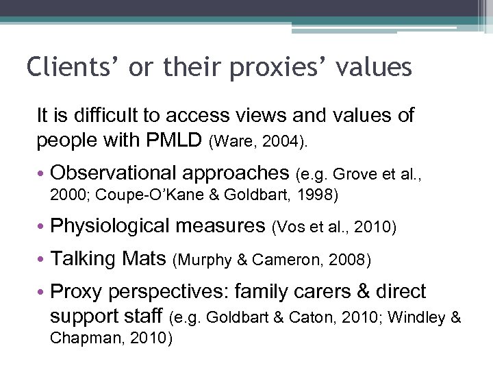 Clients’ or their proxies’ values It is difficult to access views and values of