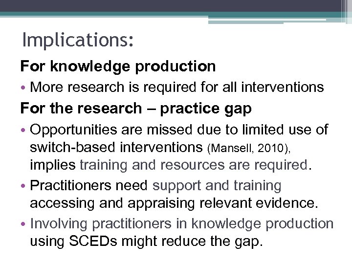 Implications: For knowledge production • More research is required for all interventions For the