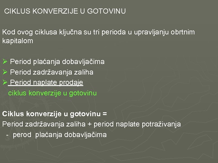  CIKLUS KONVERZIJE U GOTOVINU Kod ovog ciklusa ključna su tri perioda u upravljanju