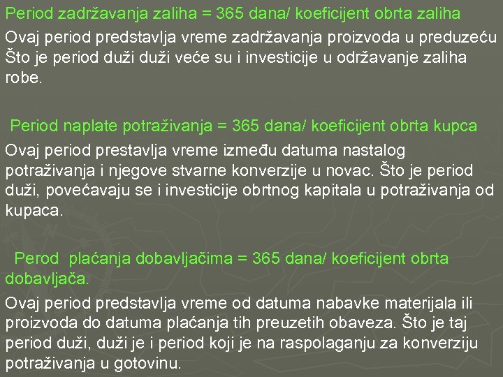 Period zadržavanja zaliha = 365 dana/ koeficijent obrta zaliha Ovaj period predstavlja vreme zadržavanja