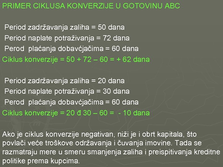 PRIMER CIKLUSA KONVERZIJE U GOTOVINU ABC Period zadržavanja zaliha = 50 dana Period naplate