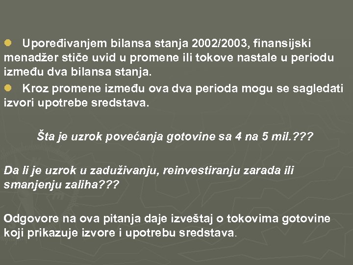 l Upoređivanjem bilansa stanja 2002/2003, finansijski menadžer stiče uvid u promene ili tokove nastale