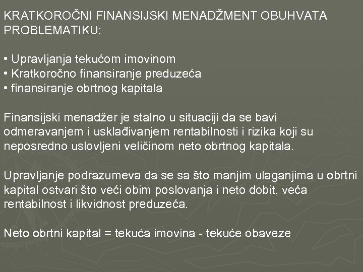 KRATKOROČNI FINANSIJSKI MENADŽMENT OBUHVATA PROBLEMATIKU: • Upravljanja tekućom imovinom • Kratkoročno finansiranje preduzeća •