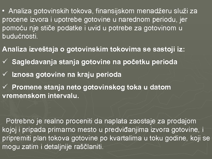  • Analiza gotovinskih tokova, finansijskom menadžeru služi za procene izvora i upotrebe gotovine