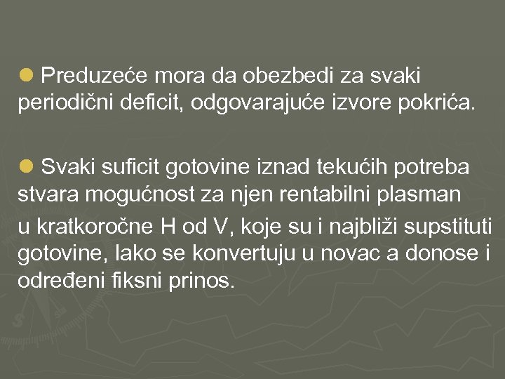 l Preduzeće mora da obezbedi za svaki periodični deficit, odgovarajuće izvore pokrića. l Svaki