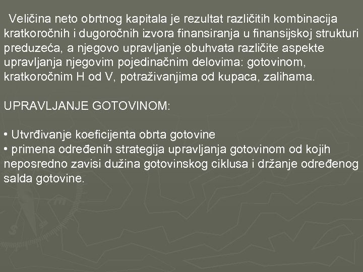  Veličina neto obrtnog kapitala je rezultat različitih kombinacija kratkoročnih i dugoročnih izvora finansiranja