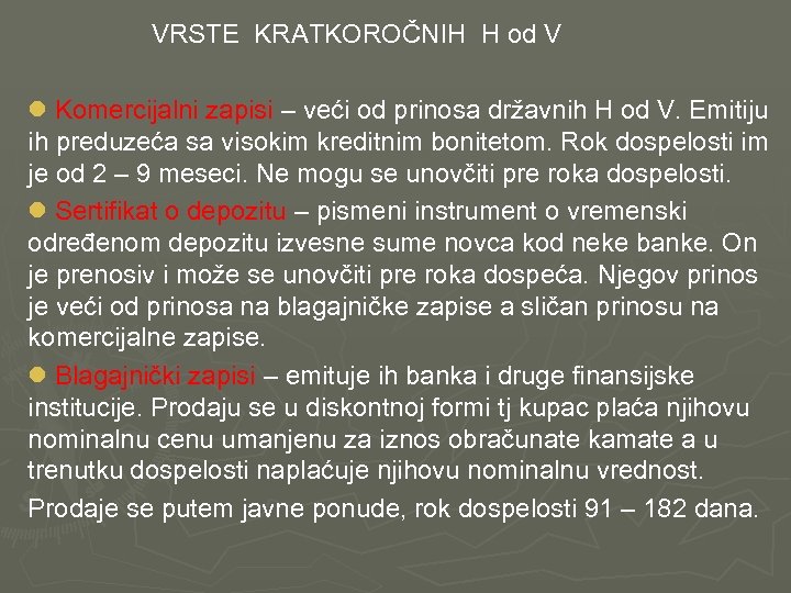  VRSTE KRATKOROČNIH H od V l Komercijalni zapisi – veći od prinosa državnih