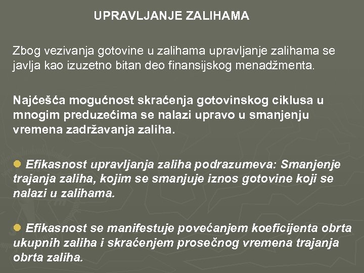  UPRAVLJANJE ZALIHAMA Zbog vezivanja gotovine u zalihama upravljanje zalihama se javlja kao izuzetno