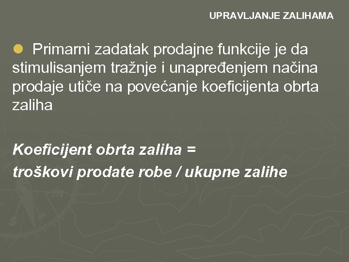  UPRAVLJANJE ZALIHAMA l Primarni zadatak prodajne funkcije je da stimulisanjem tražnje i unapređenjem