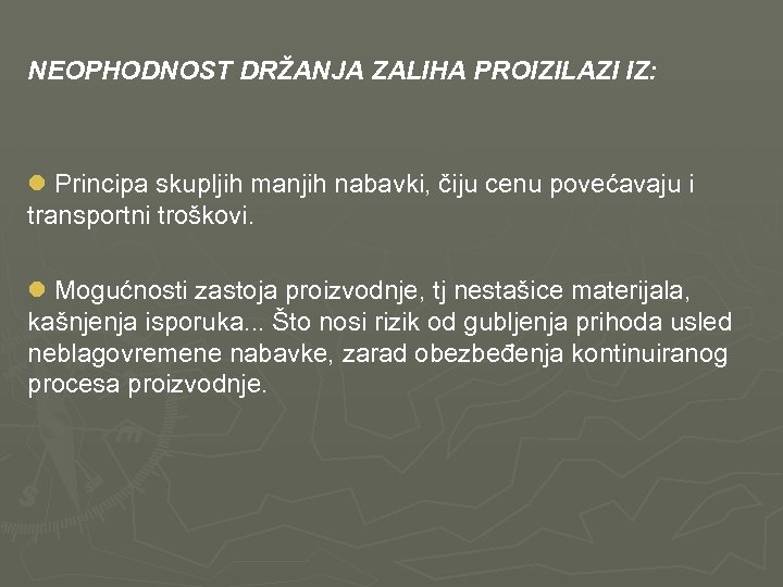 NEOPHODNOST DRŽANJA ZALIHA PROIZILAZI IZ: l Principa skupljih manjih nabavki, čiju cenu povećavaju i