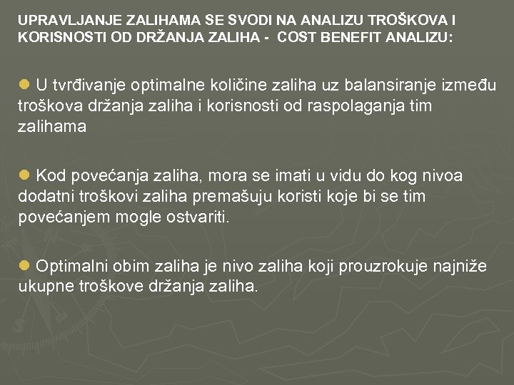 UPRAVLJANJE ZALIHAMA SE SVODI NA ANALIZU TROŠKOVA I KORISNOSTI OD DRŽANJA ZALIHA - COST