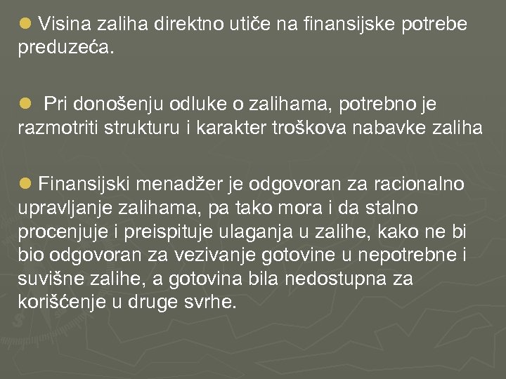 l Visina zaliha direktno utiče na finansijske potrebe preduzeća. l Pri donošenju odluke o
