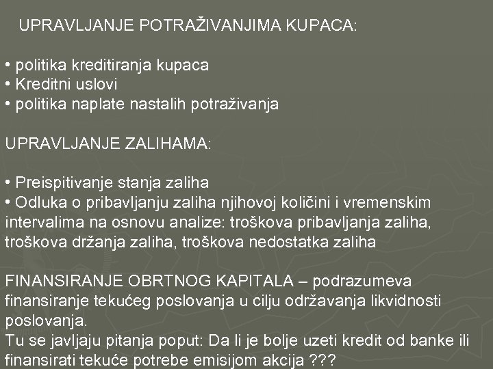  UPRAVLJANJE POTRAŽIVANJIMA KUPACA: • politika kreditiranja kupaca • Kreditni uslovi • politika naplate