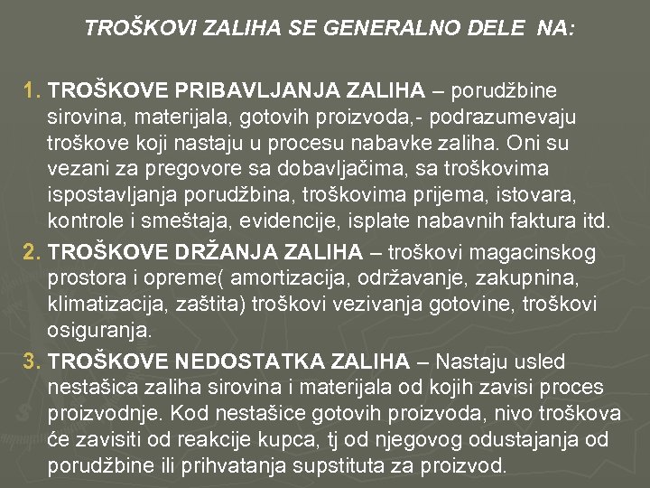  TROŠKOVI ZALIHA SE GENERALNO DELE NA: 1. TROŠKOVE PRIBAVLJANJA ZALIHA – porudžbine sirovina,
