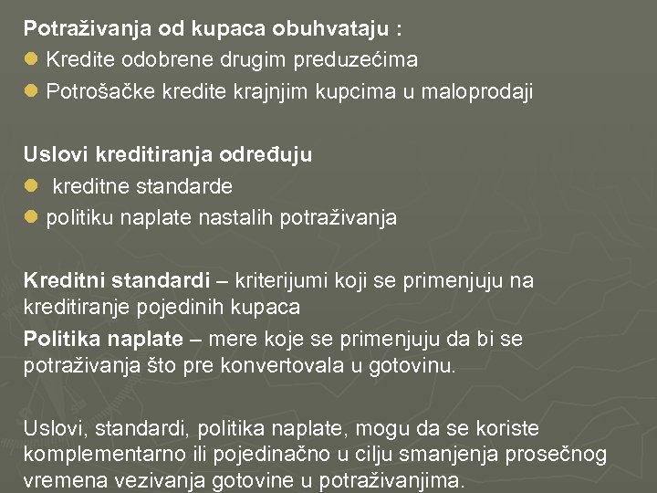 Potraživanja od kupaca obuhvataju : l Kredite odobrene drugim preduzećima l Potrošačke kredite krajnjim