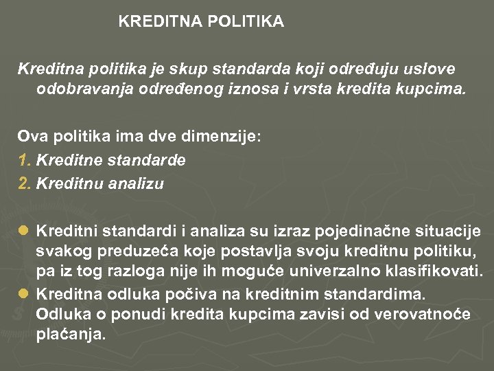  KREDITNA POLITIKA Kreditna politika je skup standarda koji određuju uslove odobravanja određenog iznosa