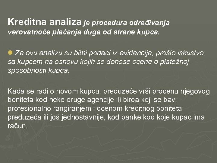  Kreditna analiza je procedura određivanja verovatnoće plaćanja duga od strane kupca. l Za