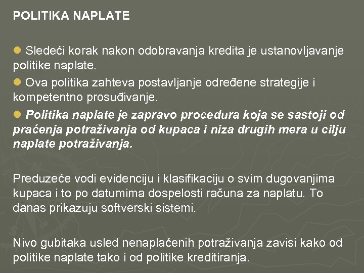 POLITIKA NAPLATE l Sledeći korak nakon odobravanja kredita je ustanovljavanje politike naplate. l Ova