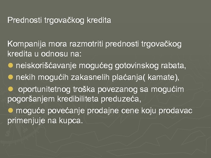  Prednosti trgovačkog kredita Kompanija mora razmotriti prednosti trgovačkog kredita u odnosu na: l
