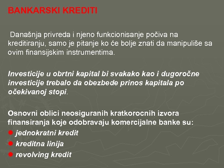 BANKARSKI KREDITI Današnja privreda i njeno funkcionisanje počiva na kreditiranju, samo je pitanje ko