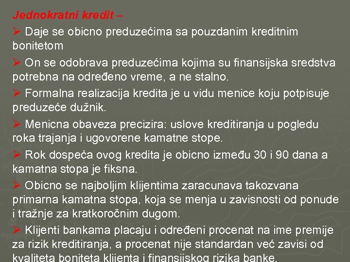 Jednokratni kredit – Ø Daje se obicno preduzećima sa pouzdanim kreditnim bonitetom Ø On