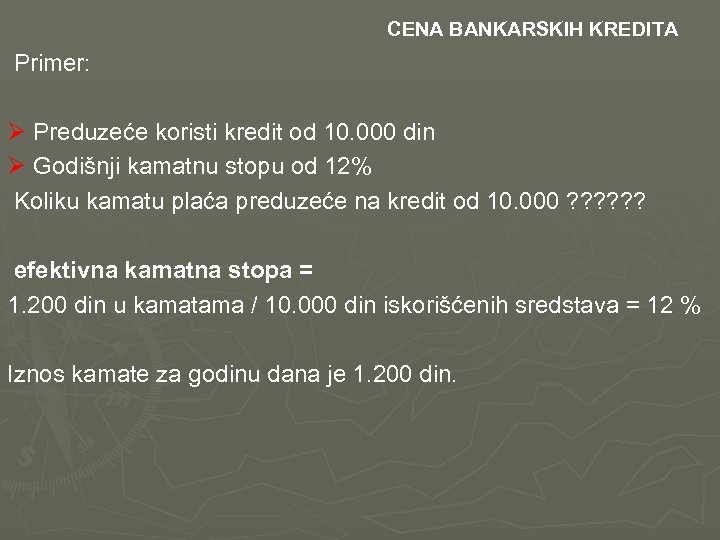  CENA BANKARSKIH KREDITA Primer: Ø Preduzeće koristi kredit od 10. 000 din Ø