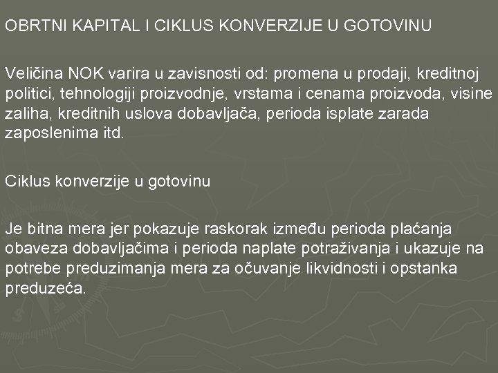 OBRTNI KAPITAL I CIKLUS KONVERZIJE U GOTOVINU Veličina NOK varira u zavisnosti od: promena