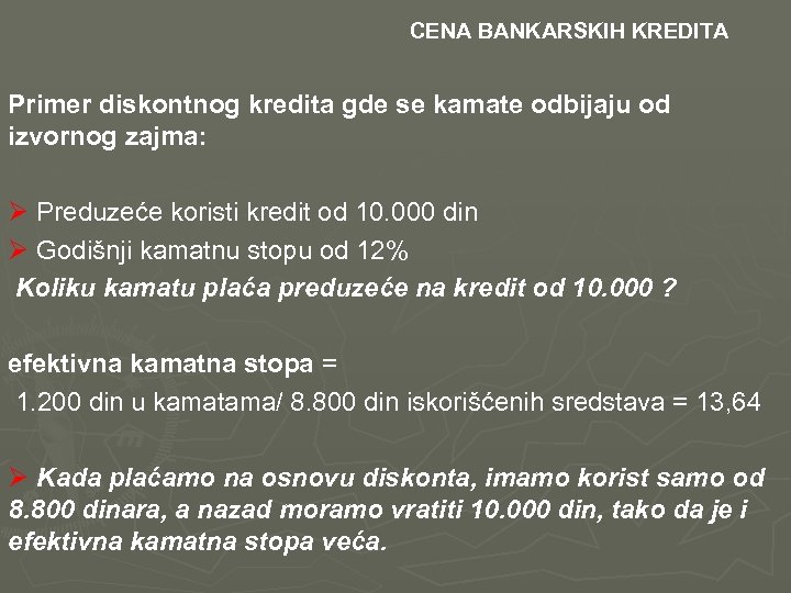  CENA BANKARSKIH KREDITA Primer diskontnog kredita gde se kamate odbijaju od izvornog zajma: