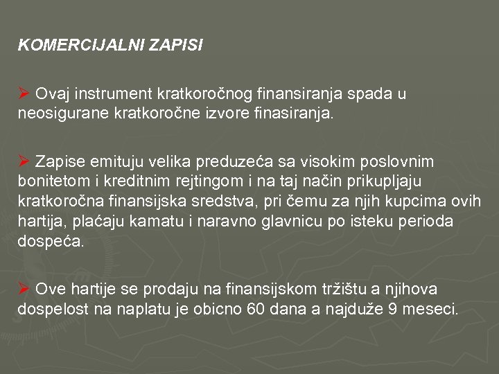  KOMERCIJALNI ZAPISI Ø Ovaj instrument kratkoročnog finansiranja spada u neosigurane kratkoročne izvore finasiranja.