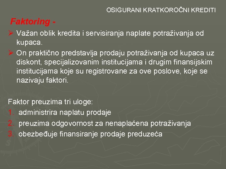  OSIGURANI KRATKOROČNI KREDITI Faktoring - Ø Važan oblik kredita i servisiranja naplate potraživanja
