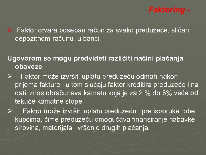  Faktoring - Ø Faktor otvara poseban račun za svako preduzeće, sličan depozitnom računu,