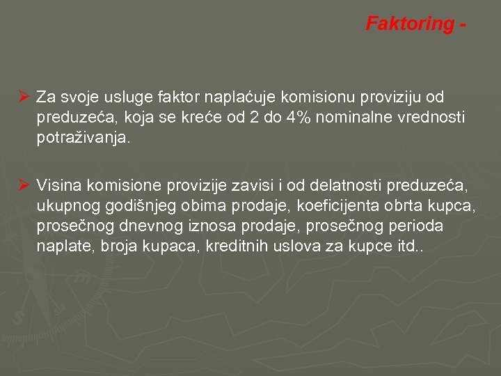  Faktoring - Ø Za svoje usluge faktor naplaćuje komisionu proviziju od preduzeća, koja