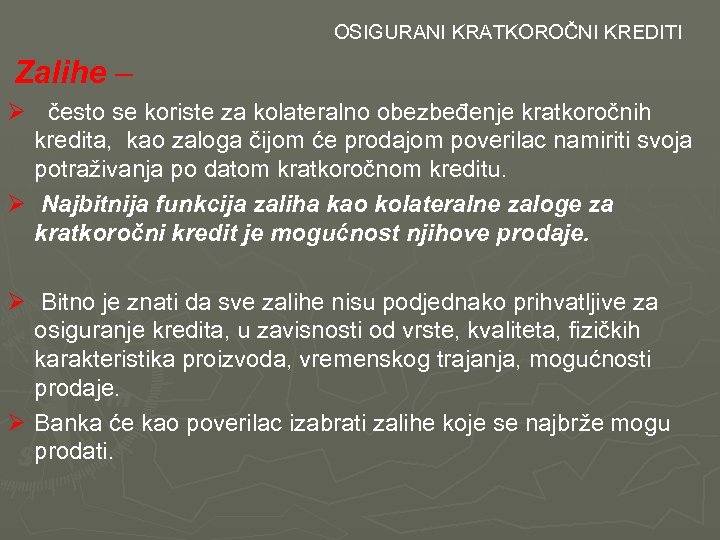  OSIGURANI KRATKOROČNI KREDITI Zalihe – Ø često se koriste za kolateralno obezbeđenje kratkoročnih