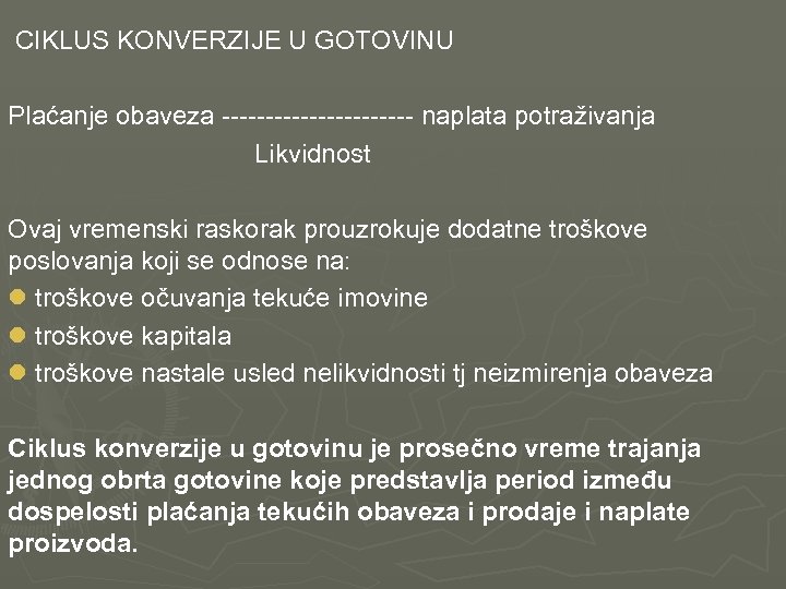 CIKLUS KONVERZIJE U GOTOVINU Plaćanje obaveza ----------- naplata potraživanja Likvidnost Ovaj vremenski raskorak