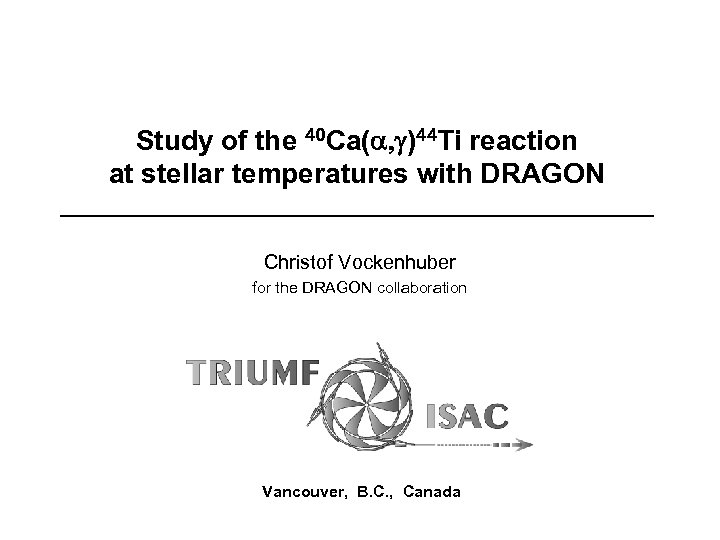 Study of the 40 Ca(a, g)44 Ti reaction at stellar temperatures with DRAGON Christof