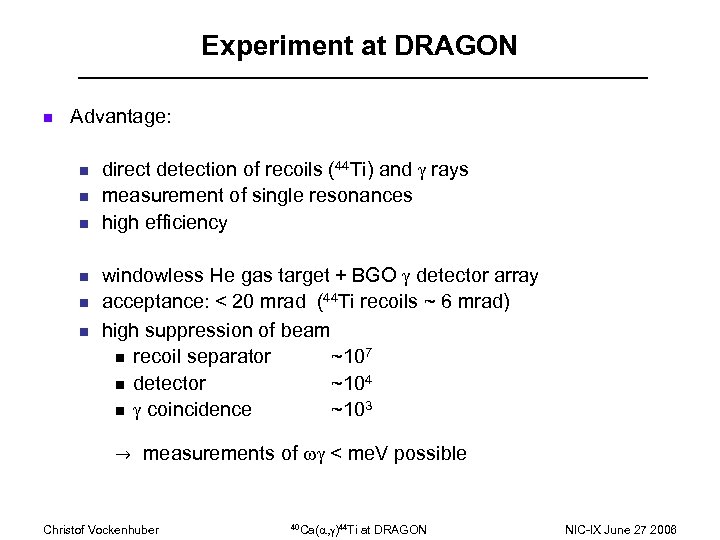 Experiment at DRAGON n Advantage: n n n direct detection of recoils (44 Ti)