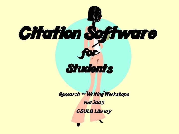 Citation Software for Students Research & Writing Workshops Fall 2005 CSULB Library 