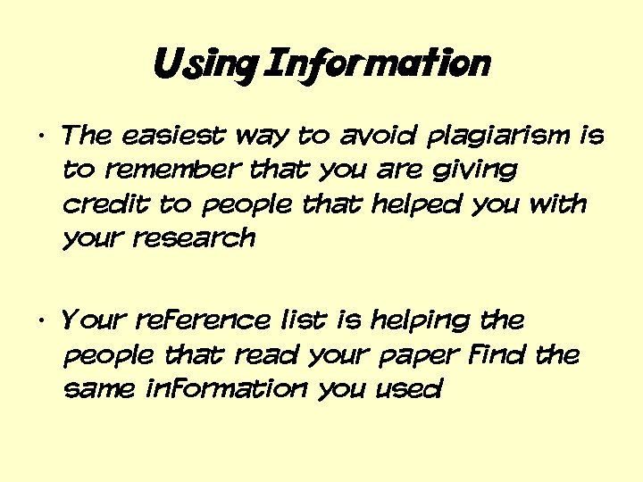 Using Information • The easiest way to avoid plagiarism is to remember that you